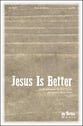 Jesus Is Better SATB choral sheet music cover